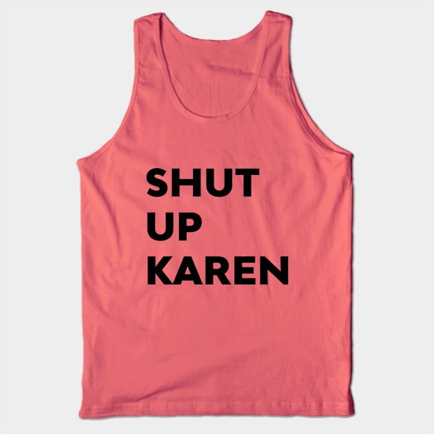 Shut Up Karen Funny Meme Antisocial Fan Tank Top by atomguy